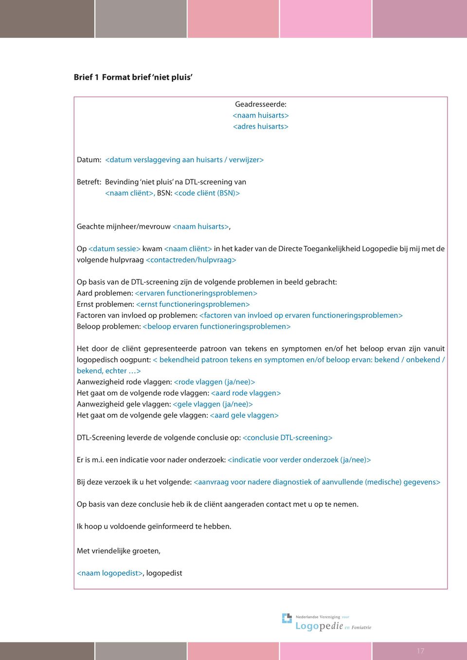 <contactreden/hulpvraag> Op basis van de DTL-screening zijn de volgende problemen in beeld gebracht: Aard problemen: <ervaren functioneringsproblemen> Ernst problemen: <ernst functioneringsproblemen>