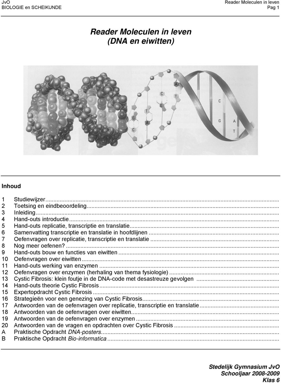 .. 10 Oefenvragen over eiwitten... 11 Hand-outs werking van enzymen... 12 Oefenvragen over enzymen (herhaling van thema fysiologie).