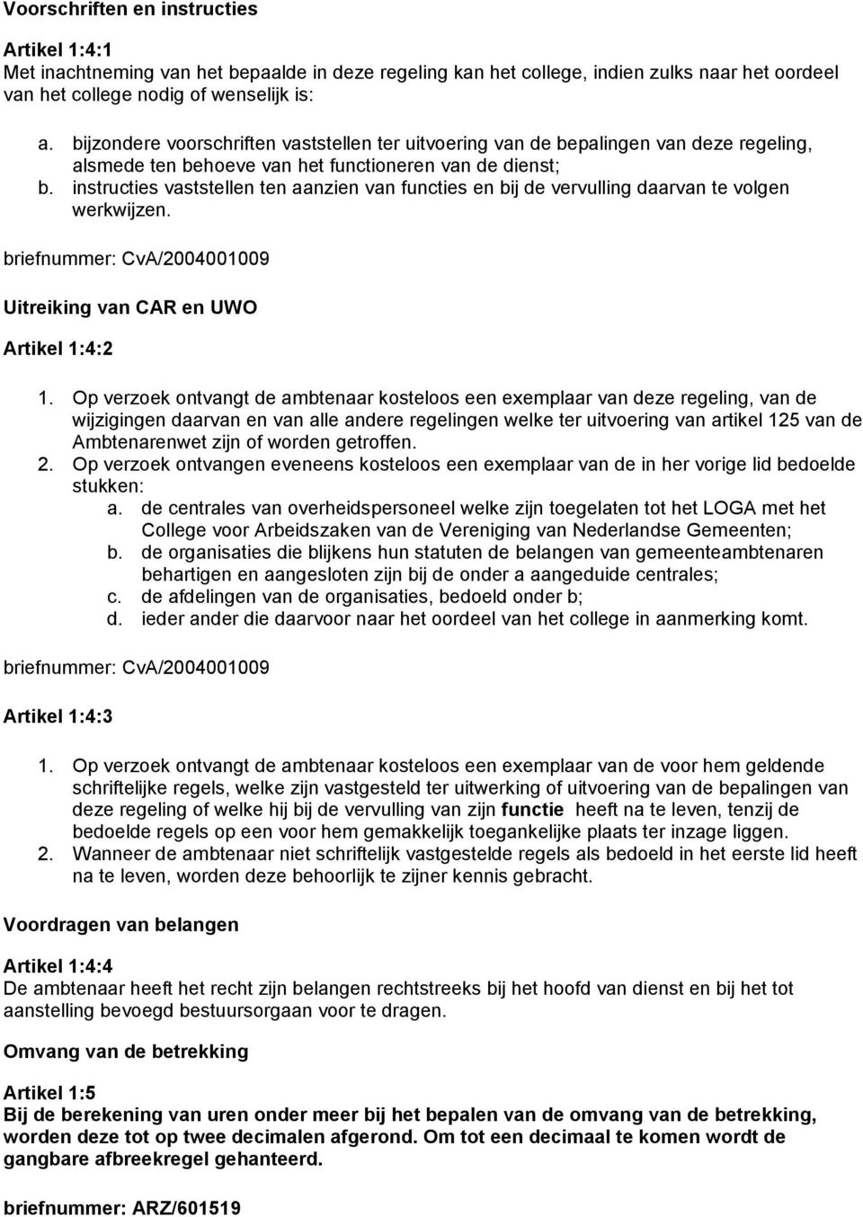 instructies vaststellen ten aanzien van functies en bij de vervulling daarvan te volgen werkwijzen. briefnummer: CvA/2004001009 Uitreiking van CAR en UWO Artikel 1:4:2 1.