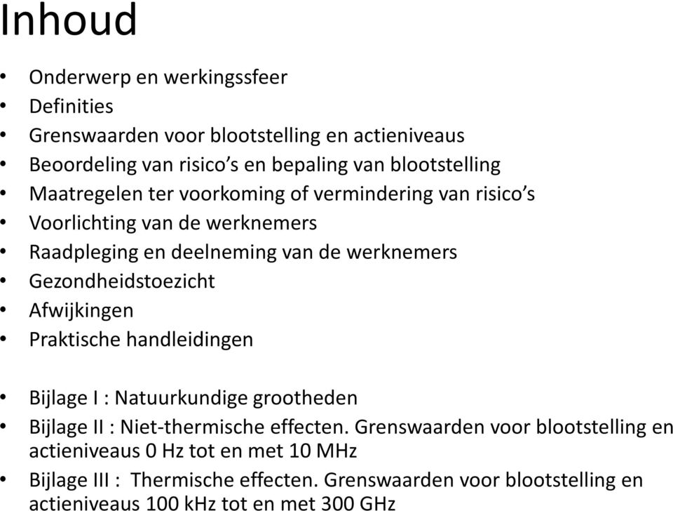 Gezondheidstoezicht Afwijkingen Praktische handleidingen Bijlage I : Natuurkundige grootheden Bijlage II : Niet-thermische effecten.