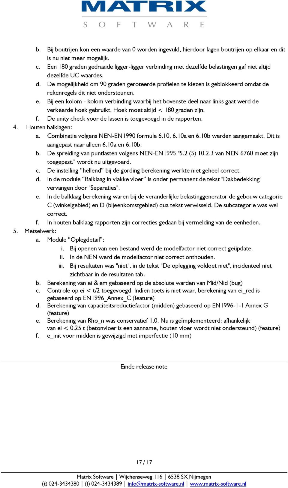 e. Bij een kolom - kolom verbinding waarbij het bovenste deel naar links gaat werd de verkeerde hoek gebruikt. Hoek moet altijd < 180 graden zijn. f.