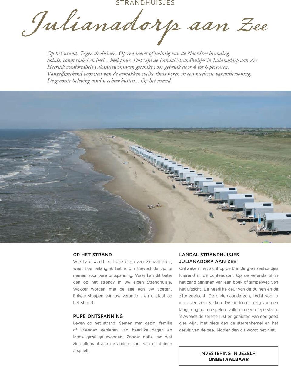 Vanzelfsprekend voorzien van de gemakken welke thuis horen in een moderne vakantiewoning. De grootste beleving vind u echter buiten... Op het strand.