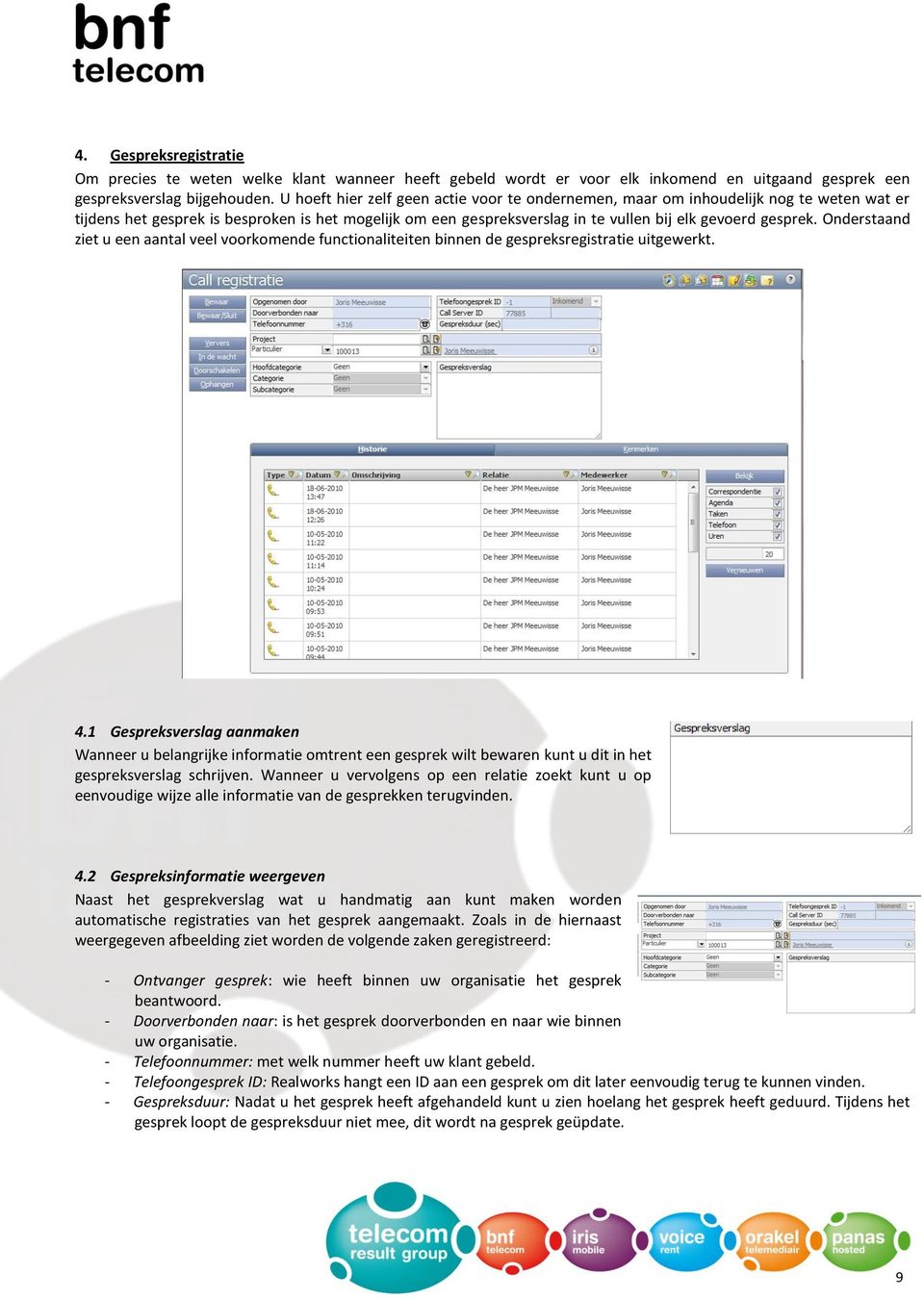 Onderstaand ziet u een aantal veel voorkomende functionaliteiten binnen de gespreksregistratie uitgewerkt. 4.