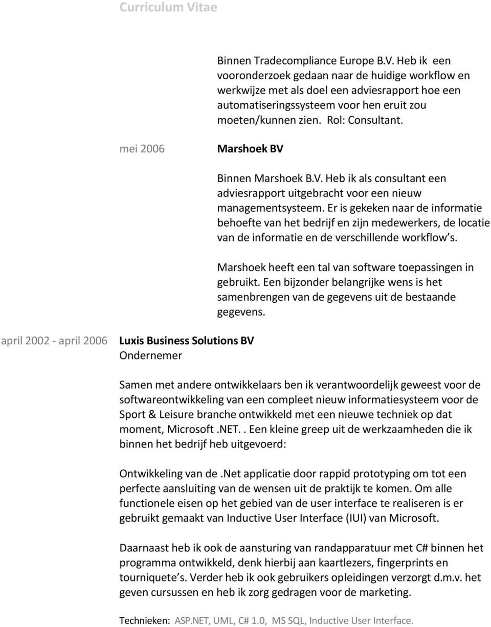 mei 2006 Marshoek BV Binnen Marshoek B.V. Heb ik als consultant een adviesrapport uitgebracht voor een nieuw managementsysteem.