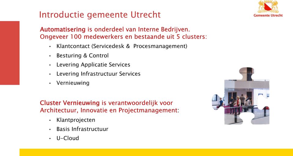 Besturing & Control Levering Applicatie Services Levering Infrastructuur Services Vernieuwing Cluster