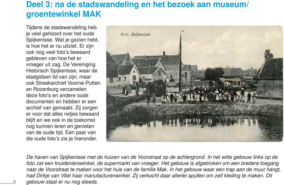 De Vereniging Historisch Spijkenisse, waar de stadgidsen lid van zijn, maar ook Streekarchief Voorne-Putten en Rozenburg verzamelen deze foto s en andere oude documenten en hebben er een archief van