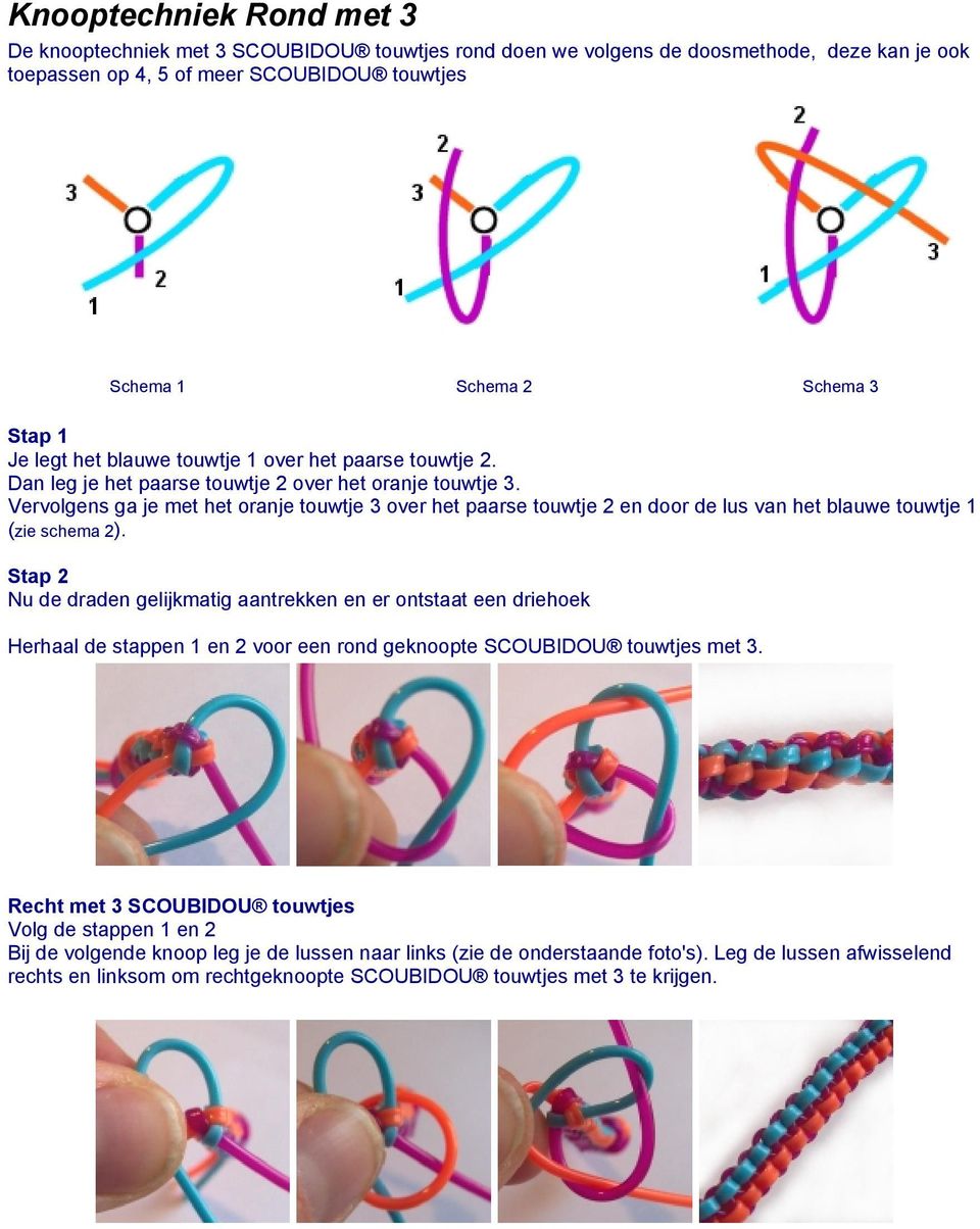 Vervolgens ga je met het oranje touwtje 3 over het paarse touwtje 2 en door de lus van het blauwe touwtje 1 (zie schema 2).
