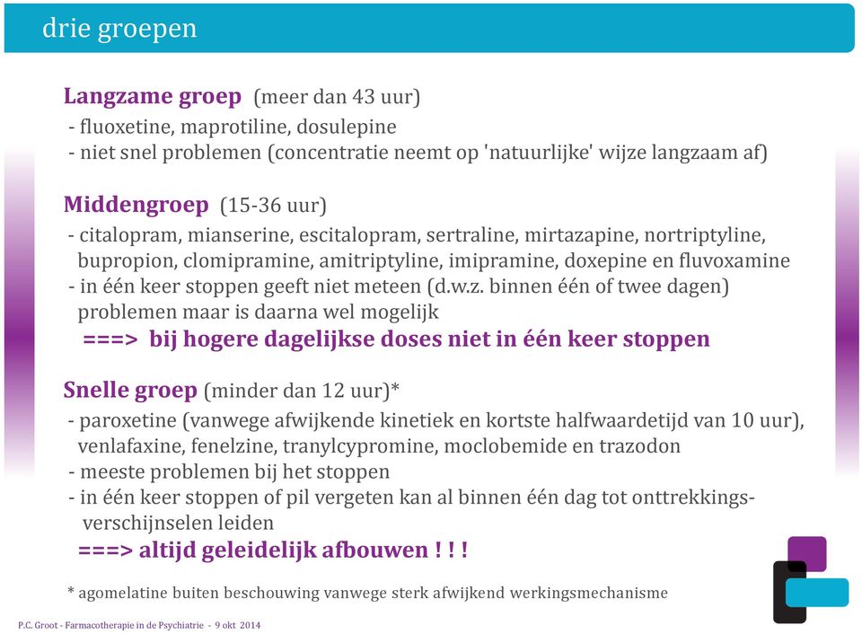 pine, nortriptyline, bupropion, clomipramine, amitriptyline, imipramine, doxepine en fluvoxamine in één keer stoppen geeft niet meteen (d.w.z.