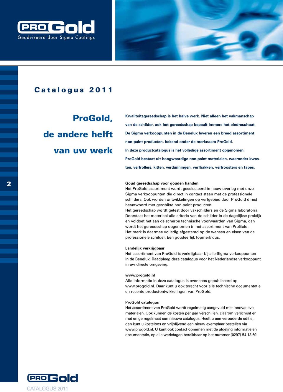 De Sigma verkooppunten in de Benelux leveren een breed assortiment non-paint producten, bekend onder de merknaam ProGold. In deze productcatalogus is het volledige assortiment opgenomen.