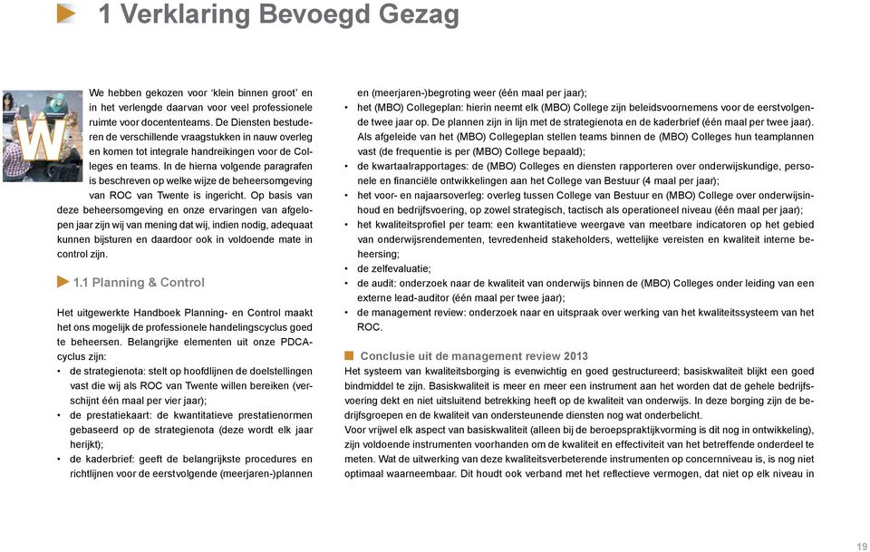 In de hierna volgende paragrafen is beschreven op welke wijze de beheersomgeving van ROC van Twente is ingericht.