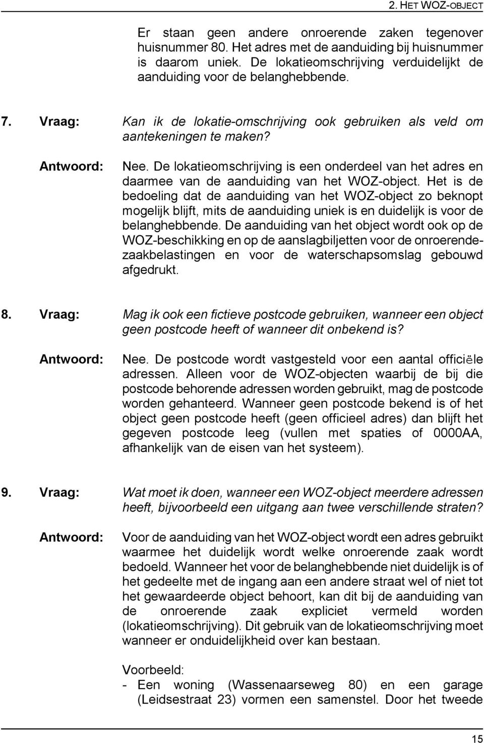 De lokatieomschrijving is een onderdeel van het adres en daarmee van de aanduiding van het WOZ-object.