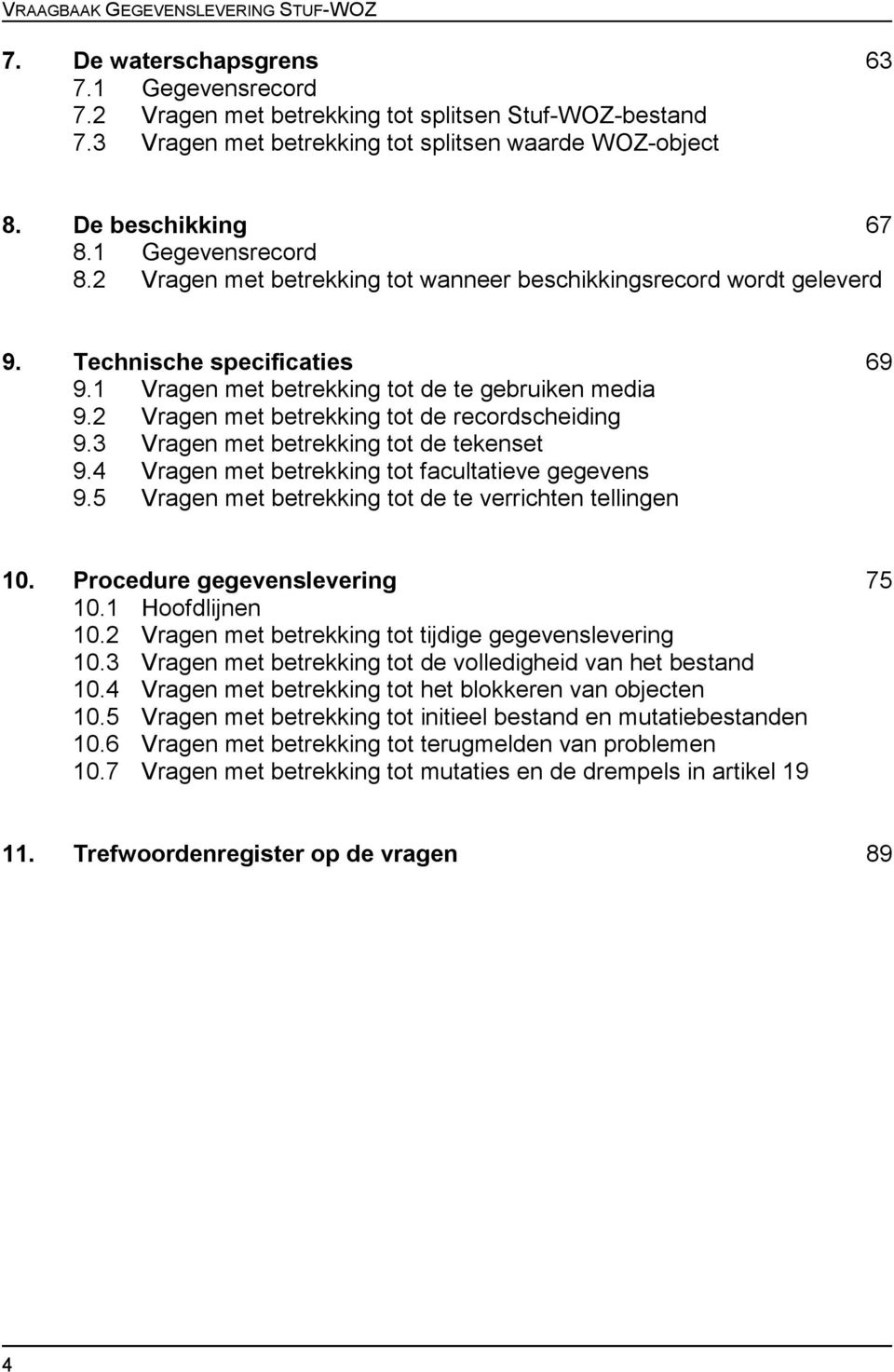 2 Vragen met betrekking tot de recordscheiding 9.3 Vragen met betrekking tot de tekenset 9.4 Vragen met betrekking tot facultatieve gegevens 9.