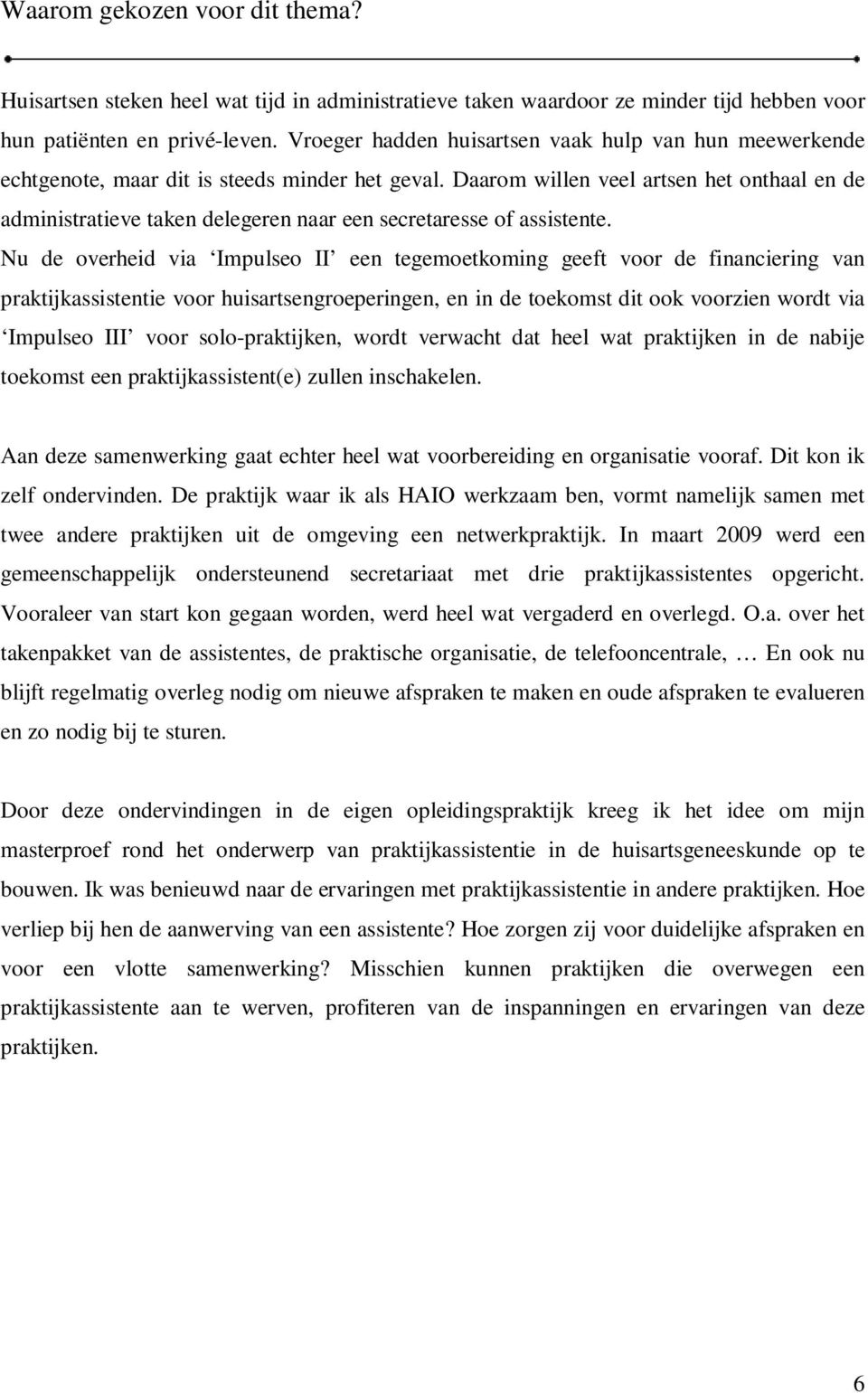 Daarom willen veel artsen het onthaal en de administratieve taken delegeren naar een secretaresse of assistente.