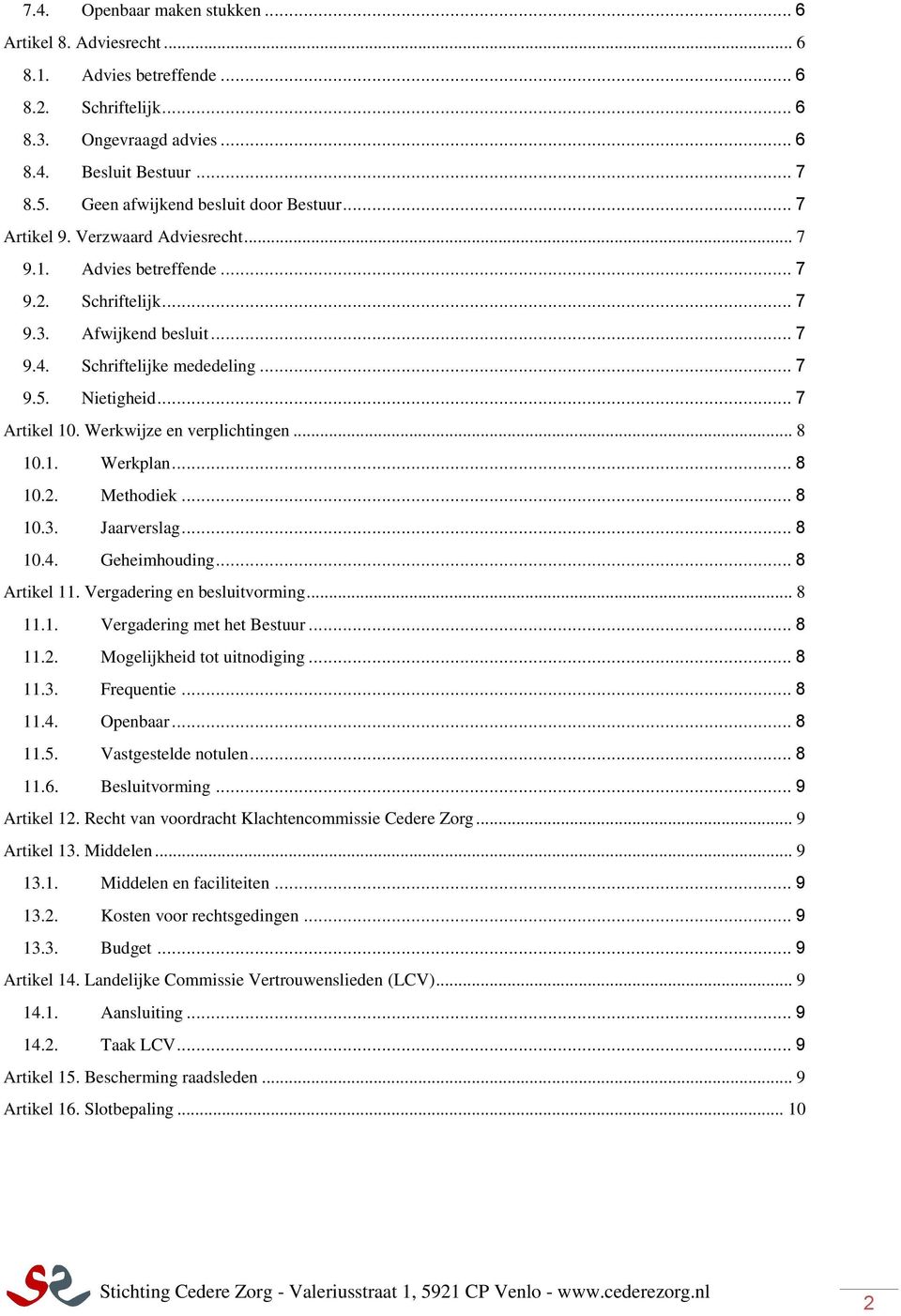 Nietigheid... 7 Artikel 10. Werkwijze en verplichtingen... 8 10.1. Werkplan... 8 10.2. Methodiek... 8 10.3. Jaarverslag... 8 10.4. Geheimhouding... 8 Artikel 11. Vergadering en besluitvorming... 8 11.