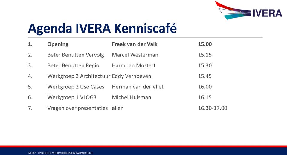 Werkgroep 3 Architectuur Eddy Verhoeven 15.45 5. Werkgroep 2 Use Cases Herman van der Vliet 16.