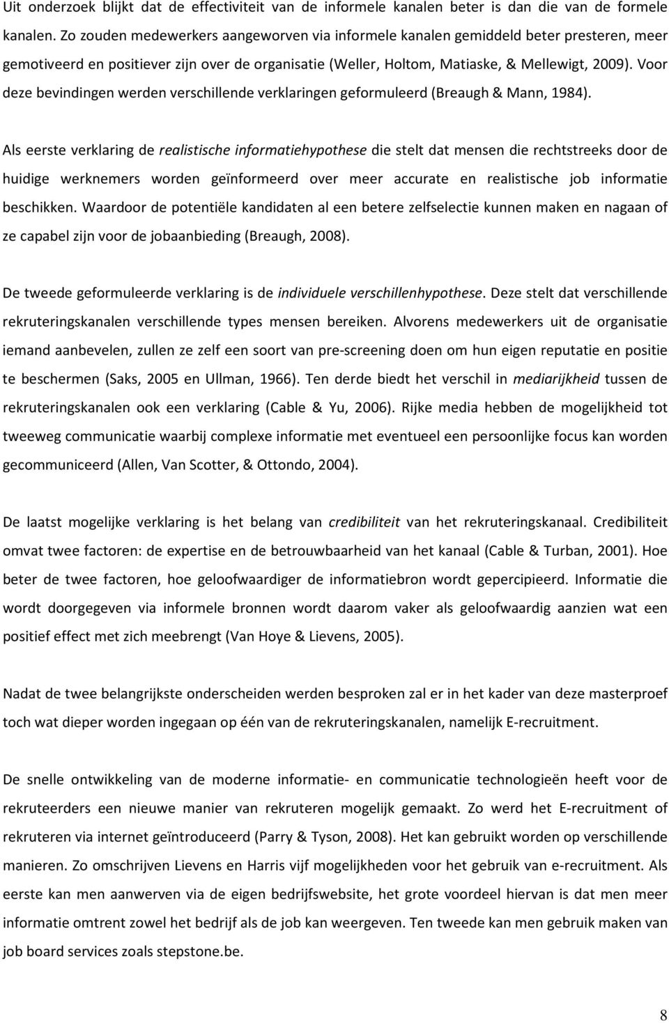 Voor deze bevindingen werden verschillende verklaringen geformuleerd (Breaugh& Mann, 1984).