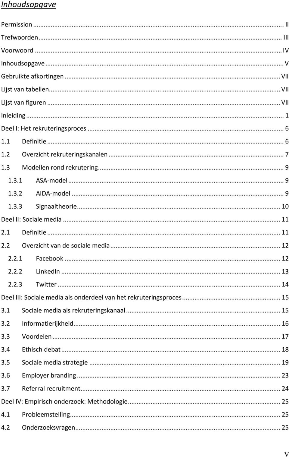 .. 10 Deel II: Sociale media... 11 2.1 Definitie... 11 2.2 Overzicht van de sociale media... 12 2.2.1 Facebook... 12 2.2.2 LinkedIn... 13 2.2.3 Twitter.