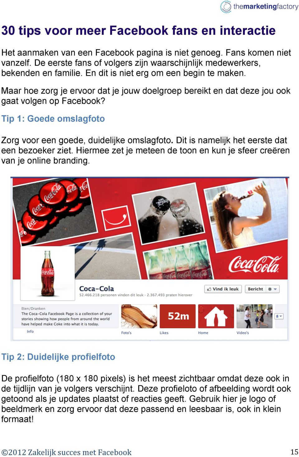 Maar hoe zorg je ervoor dat je jouw doelgroep bereikt en dat deze jou ook gaat volgen op Facebook? Tip 1: Goede omslagfoto Zorg voor een goede, duidelijke omslagfoto.