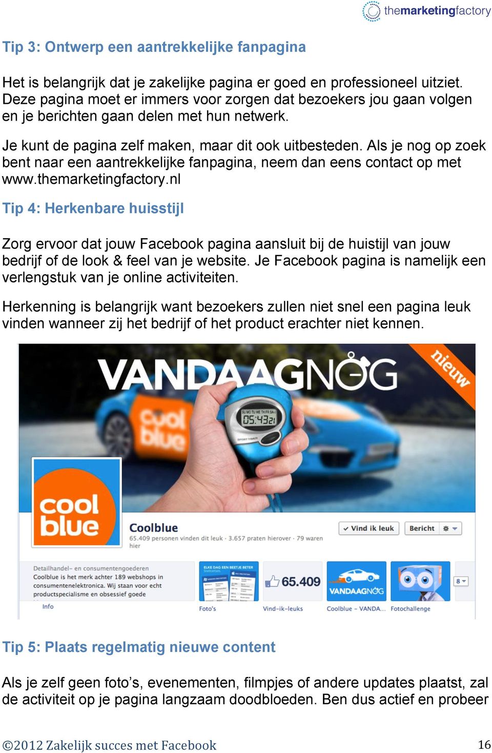 Als je nog op zoek bent naar een aantrekkelijke fanpagina, neem dan eens contact op met www.themarketingfactory.