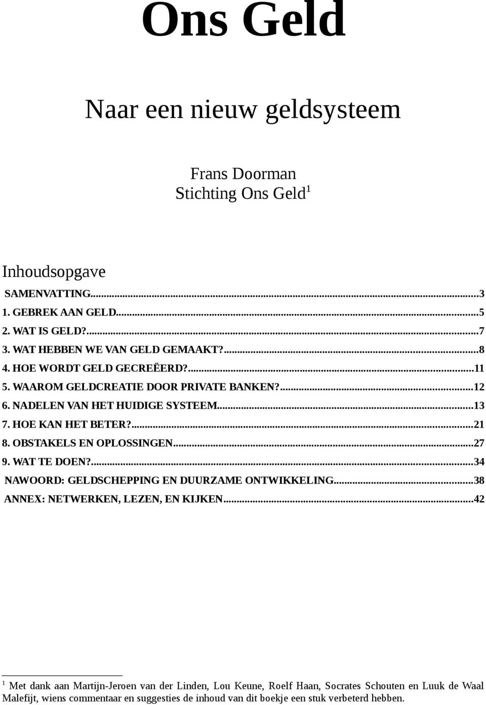 HOE KAN HET BETER?...21 8. OBSTAKELS EN OPLOSSINGEN...27 9. WAT TE DOEN?...34 NAWOORD: GELDSCHEPPING EN DUURZAME ONTWIKKELING...38 ANNEX: NETWERKEN, LEZEN, EN KIJKEN.