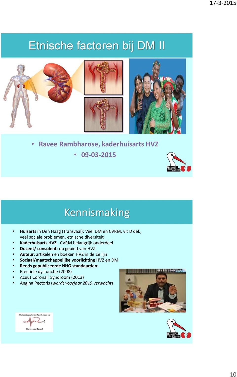 , veel sociale problemen, etnische diversiteit Kaderhuisarts HVZ, CVRM belangrijk onderdeel Docent/ consulent: op gebied van HVZ