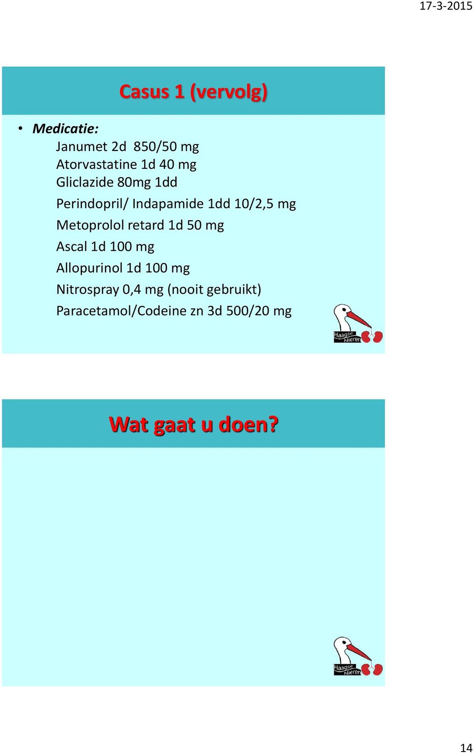 retard 1d 50 mg Ascal 1d 100 mg Allopurinol 1d 100 mg Nitrospray 0,4 mg