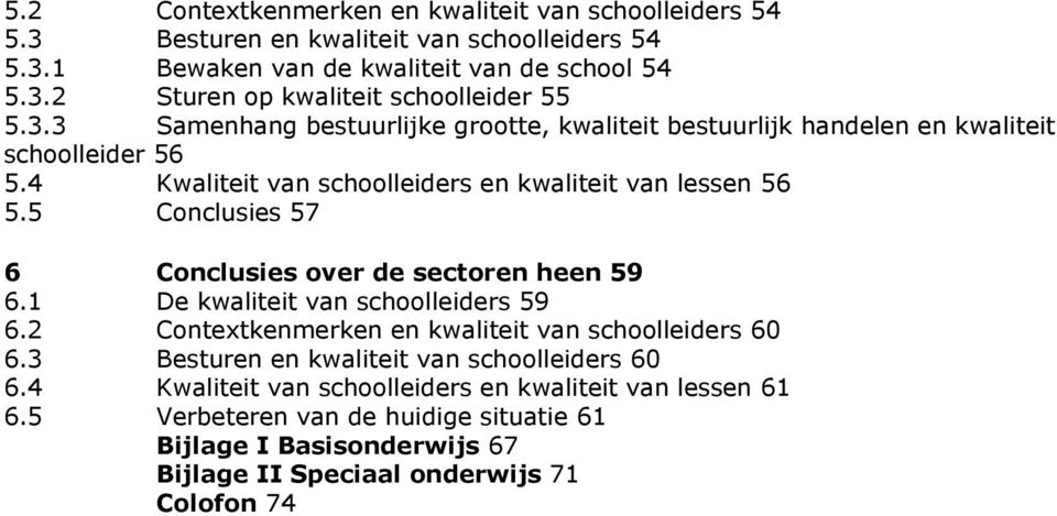 5 Conclusies 57 6 Conclusies over de sectoren heen 59 6.1 De kwaliteit van schoolleiders 59 6.2 Contextkenmerken en kwaliteit van schoolleiders 60 6.