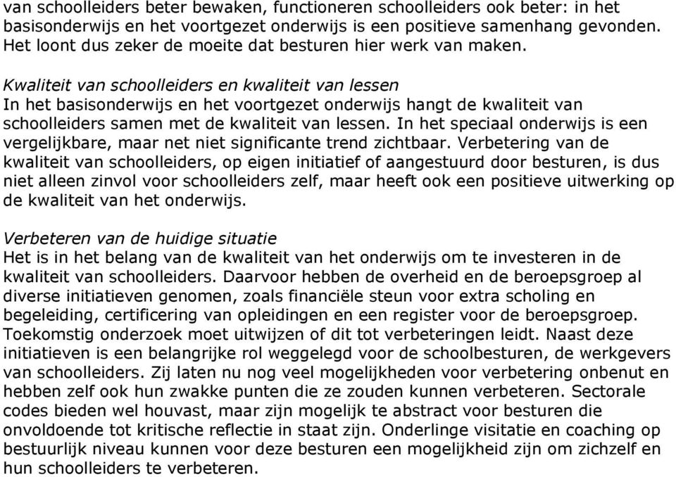 Kwaliteit van schoolleiders en kwaliteit van lessen In het basisonderwijs en het voortgezet onderwijs hangt de kwaliteit van schoolleiders samen met de kwaliteit van lessen.