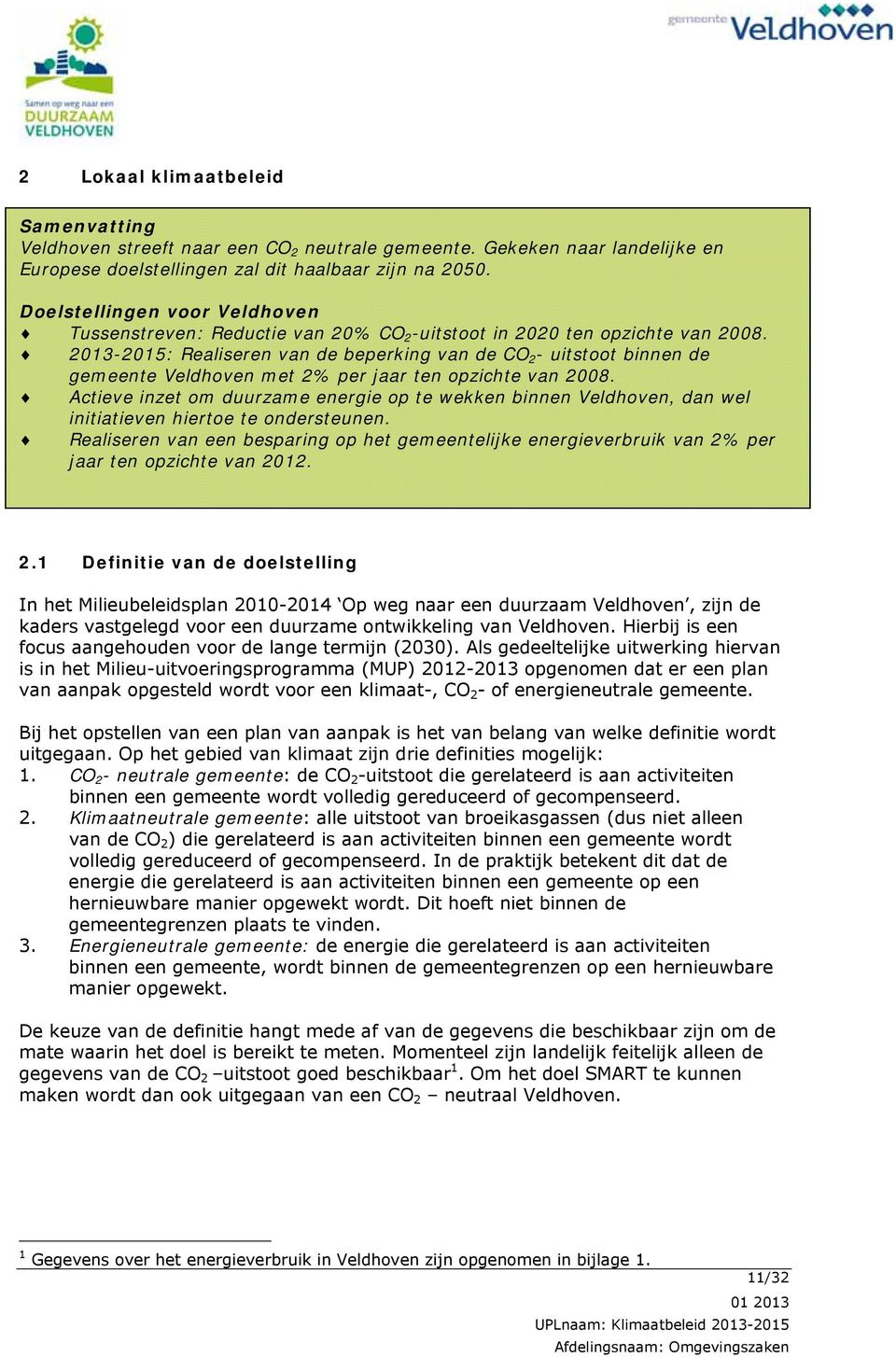 2013-2015: Realiseren van de beperking van de CO 2 - uitstoot binnen de gemeente Veldhoven met 2% per jaar ten opzichte van 2008.