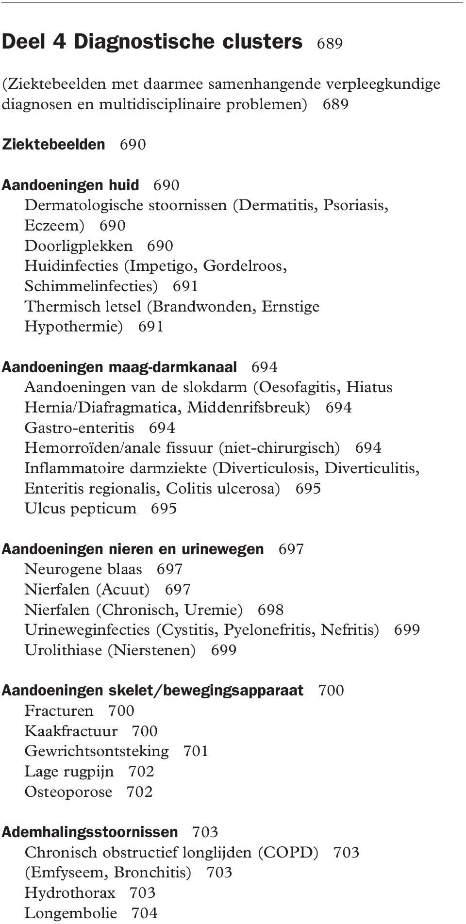 maag-darmkanaal 694 Aandoeningen van de slokdarm (Oesofagitis, Hiatus Hernia/Diafragmatica, Middenrifsbreuk) 694 Gastro-enteritis 694 Hemorroïden/anale fissuur (niet-chirurgisch) 694 Inflammatoire