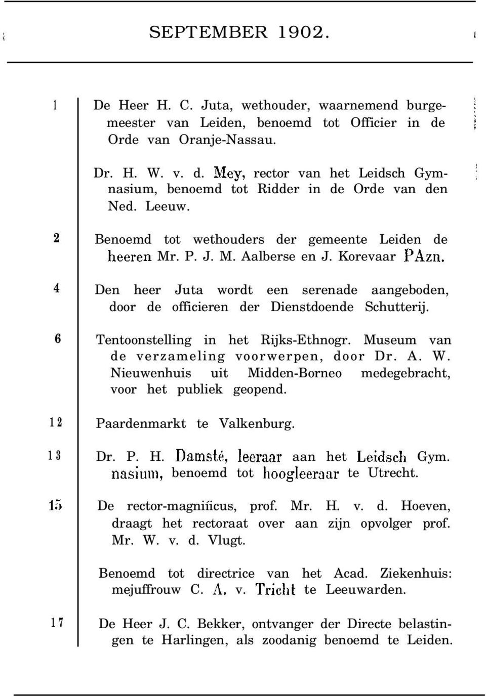 5 Benoemd tot wethouders der gemeente Leiden de heeren Mr. P. J. M. Aalberse en J. Korevaar PAzn. Den heer Juta wordt een serenade aangeboden, door de officieren der Dienstdoende Schutterij.