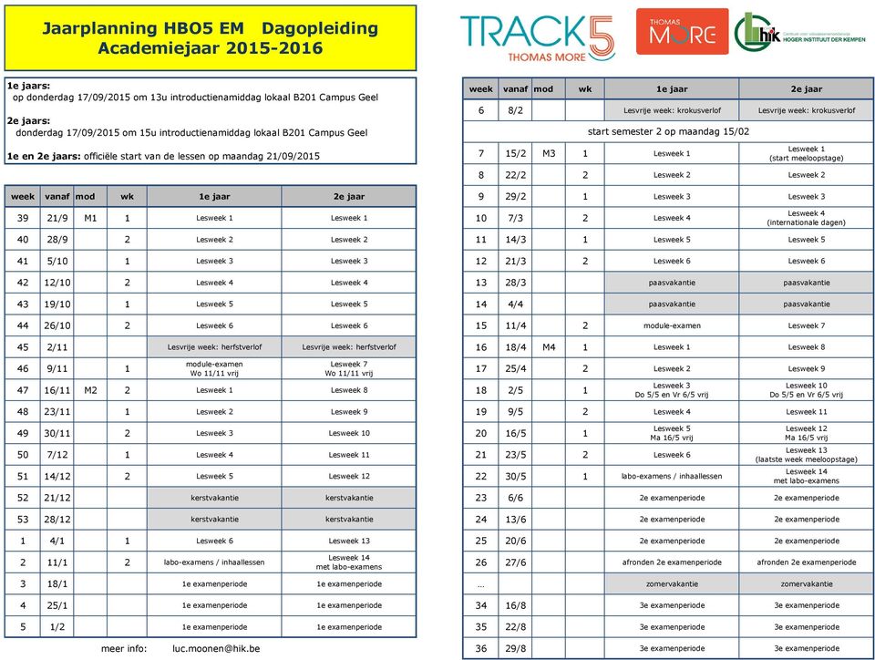 7 1/ M 1 Lesweek 1 Lesweek 1 (start meeloopstage) 8 / Lesweek Lesweek week vanaf mod wk 1e jaar e jaar 9 9/ 1 Lesweek Lesweek 9 1/9 M1 1 Lesweek 1 Lesweek 1 10 7/ Lesweek Lesweek (internationale