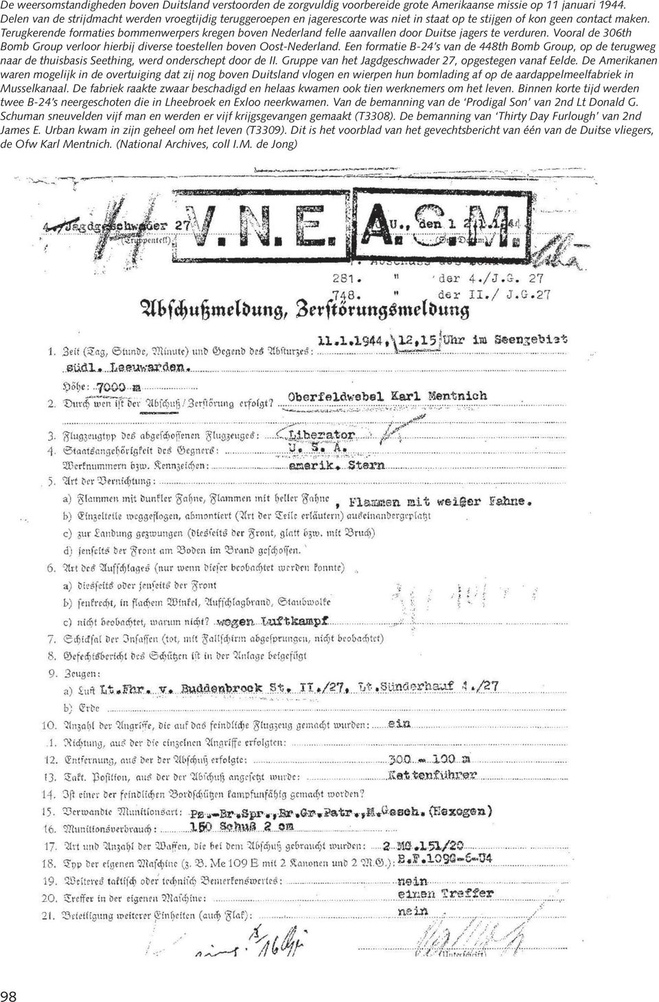 Terugkerende formaties bommenwerpers kregen boven Nederland felle aanvallen door Duitse jagers te verduren. Vooral de 306th Bomb Group verloor hierbij diverse toestellen boven Oost-Nederland.