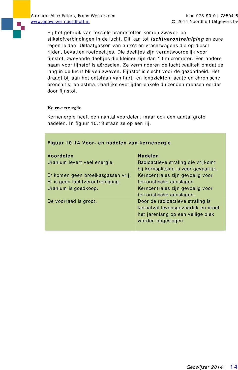 Een andere naam voor fijnstof is aërosolen. Ze verminderen de luchtkwaliteit omdat ze lang in de lucht blijven zweven. Fijnstof is slecht voor de gezondheid.