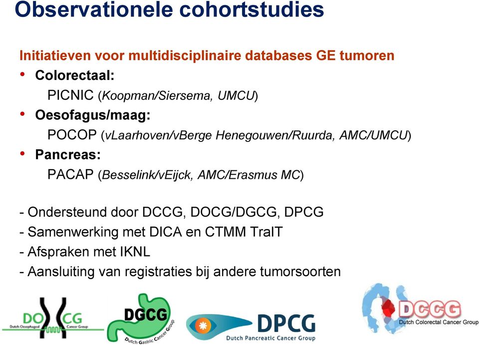 Pancreas: PACAP (Besselink/vEijck, AMC/Erasmus MC) - Ondersteund door DCCG, DOCG/DGCG, DPCG -
