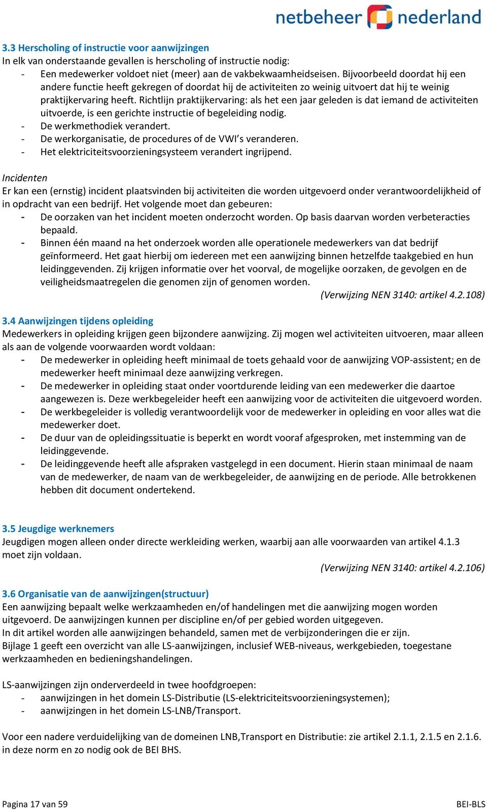 Richtlijn praktijkervaring: als het een jaar geleden is dat iemand de activiteiten uitvoerde, is een gerichte instructie of begeleiding nodig. - De werkmethodiek verandert.