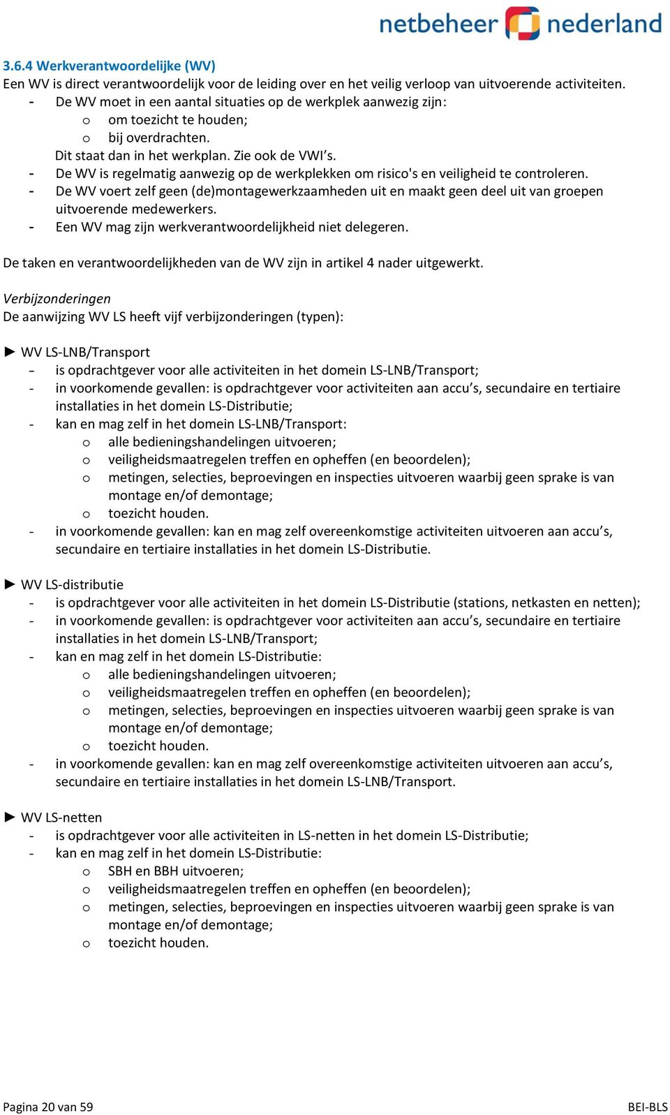 - De WV is regelmatig aanwezig op de werkplekken om risico's en veiligheid te controleren.