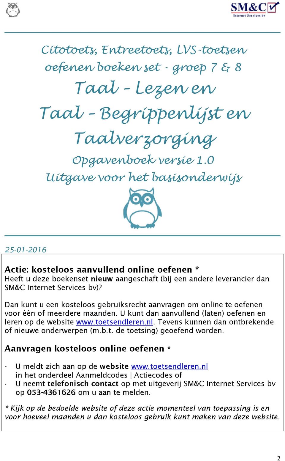 Dan kunt u een kosteloos gebruiksrecht aanvragen om online te oefenen voor één of meerdere maanden. U kunt dan aanvullend (laten) oefenen en leren op de website www.toetsendleren.nl. Tevens kunnen dan ontbrekende of nieuwe onderwerpen (m.