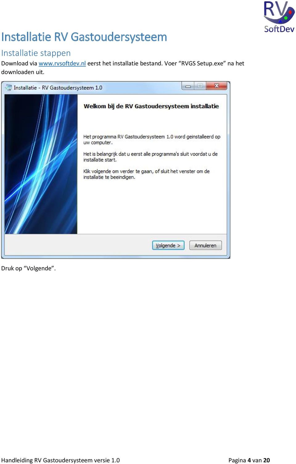nl eerst het installatie bestand. Voer RVGS Setup.