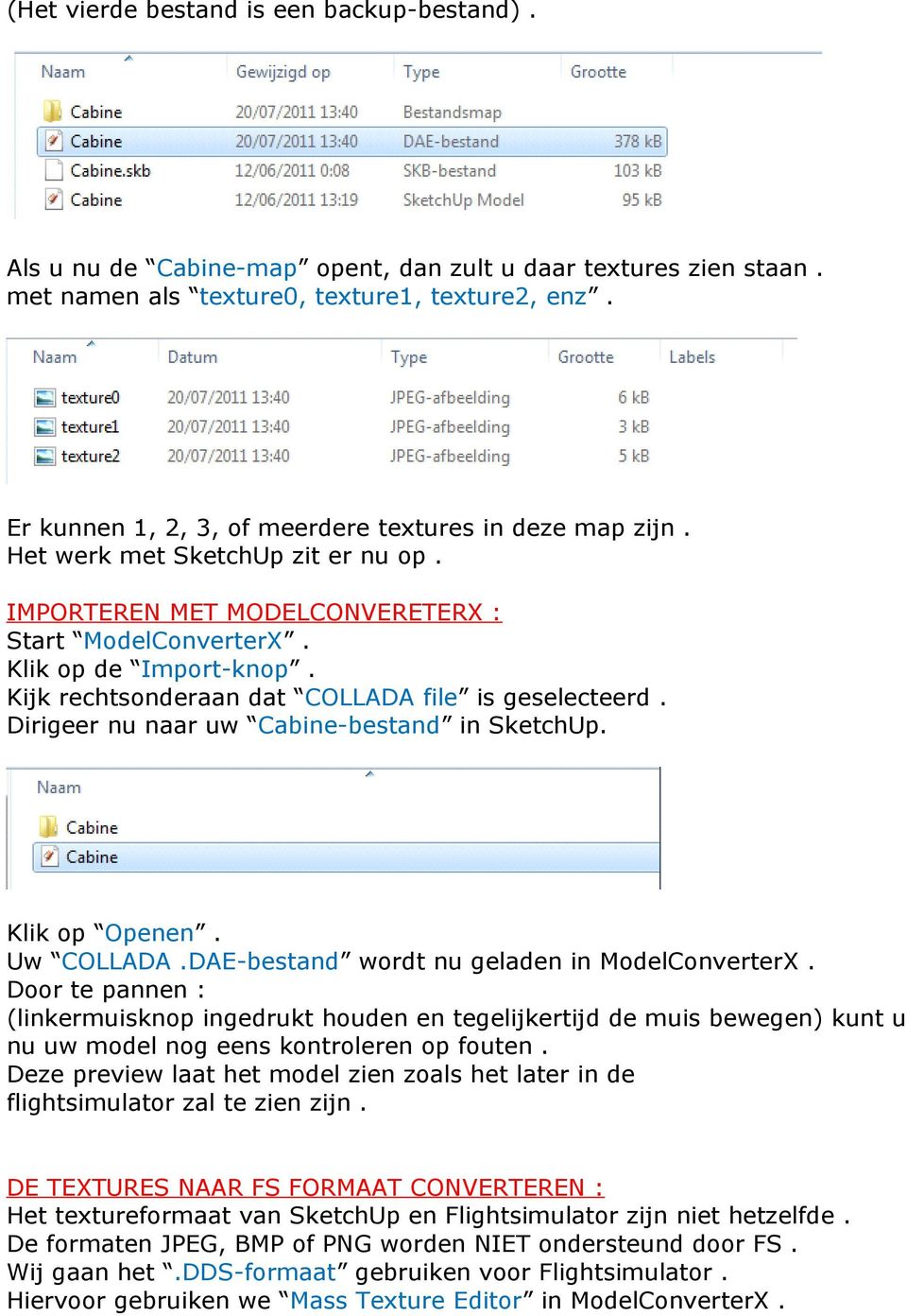 Kijk rechtsonderaan dat COLLADA file is geselecteerd. Dirigeer nu naar uw Cabine-bestand in SketchUp. Klik op Openen. Uw COLLADA.DAE-bestand wordt nu geladen in ModelConverterX.