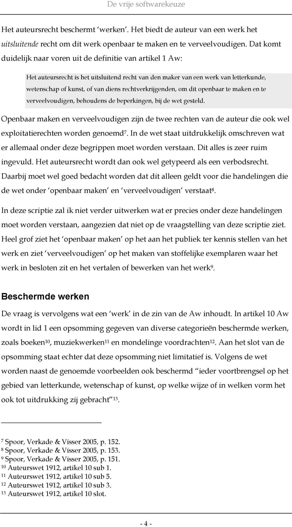 rechtverkrijgenden, om dit openbaar te maken en te verveelvoudigen, behoudens de beperkingen, bij de wet gesteld.