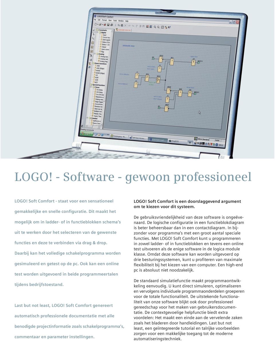 Daarbij kan het volledige schakelprogramma worden gesimuleerd en getest op de pc. Ook kan een online test worden uitgevoerd in beide programmeertalen tijdens bedrijfstoestand.