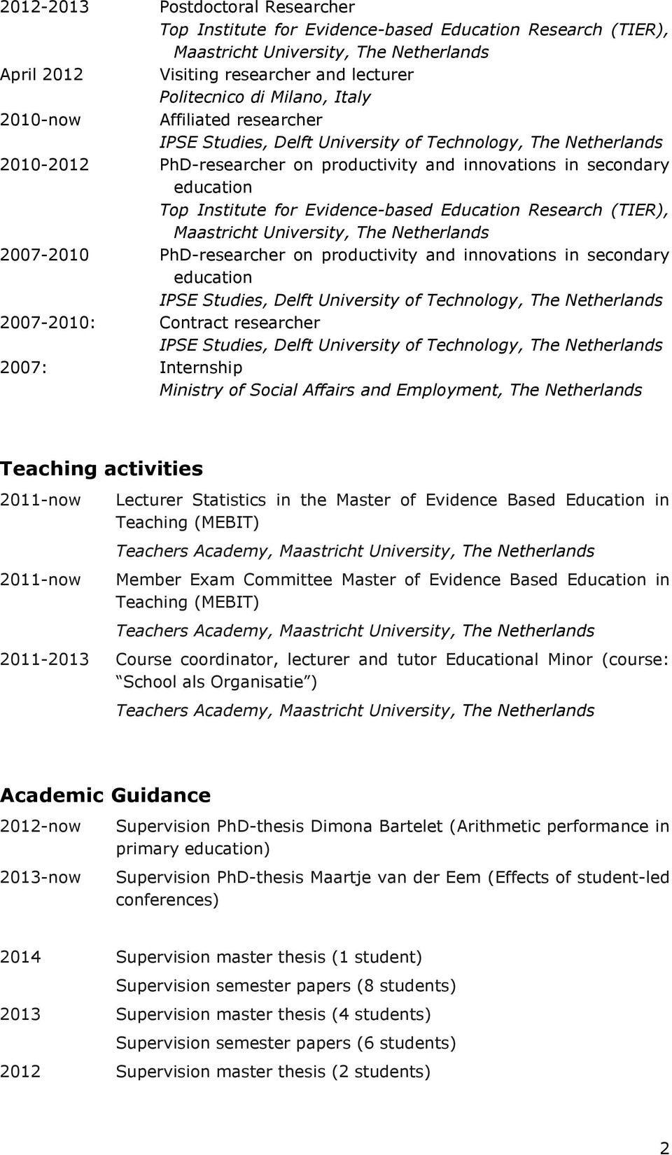 (TIER), 2007-2010 PhD-researcher on productivity and innovations in secondary education IPSE Studies, Delft University of Technology, The Netherlands 2007-2010: Contract researcher IPSE Studies,
