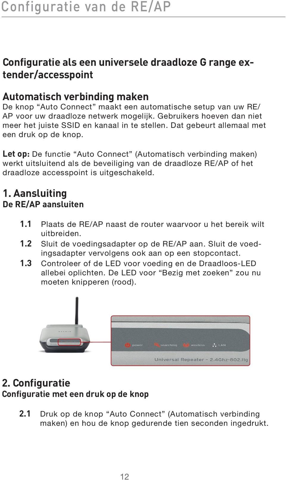 Let op: De functie Auto Connect (Automatisch verbinding maken) werkt uitsluitend als de beveiliging van de draadloze RE/AP of het draadloze accesspoint is uitgeschakeld. 1.