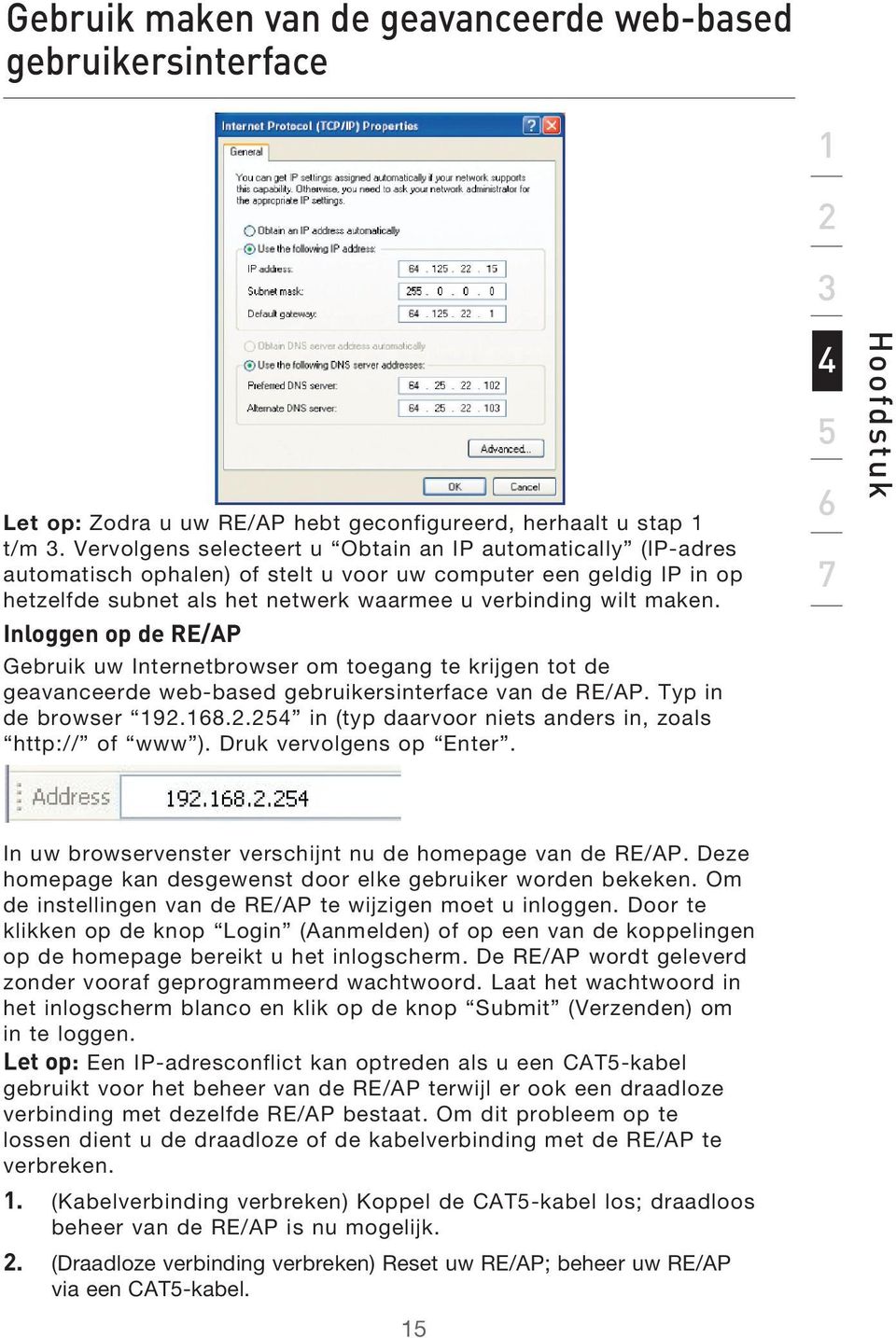 Inloggen op de RE/AP Gebruik uw Internetbrowser om toegang te krijgen tot de geavanceerde web-based gebruikersinterface van de RE/AP. Typ in de browser 192.