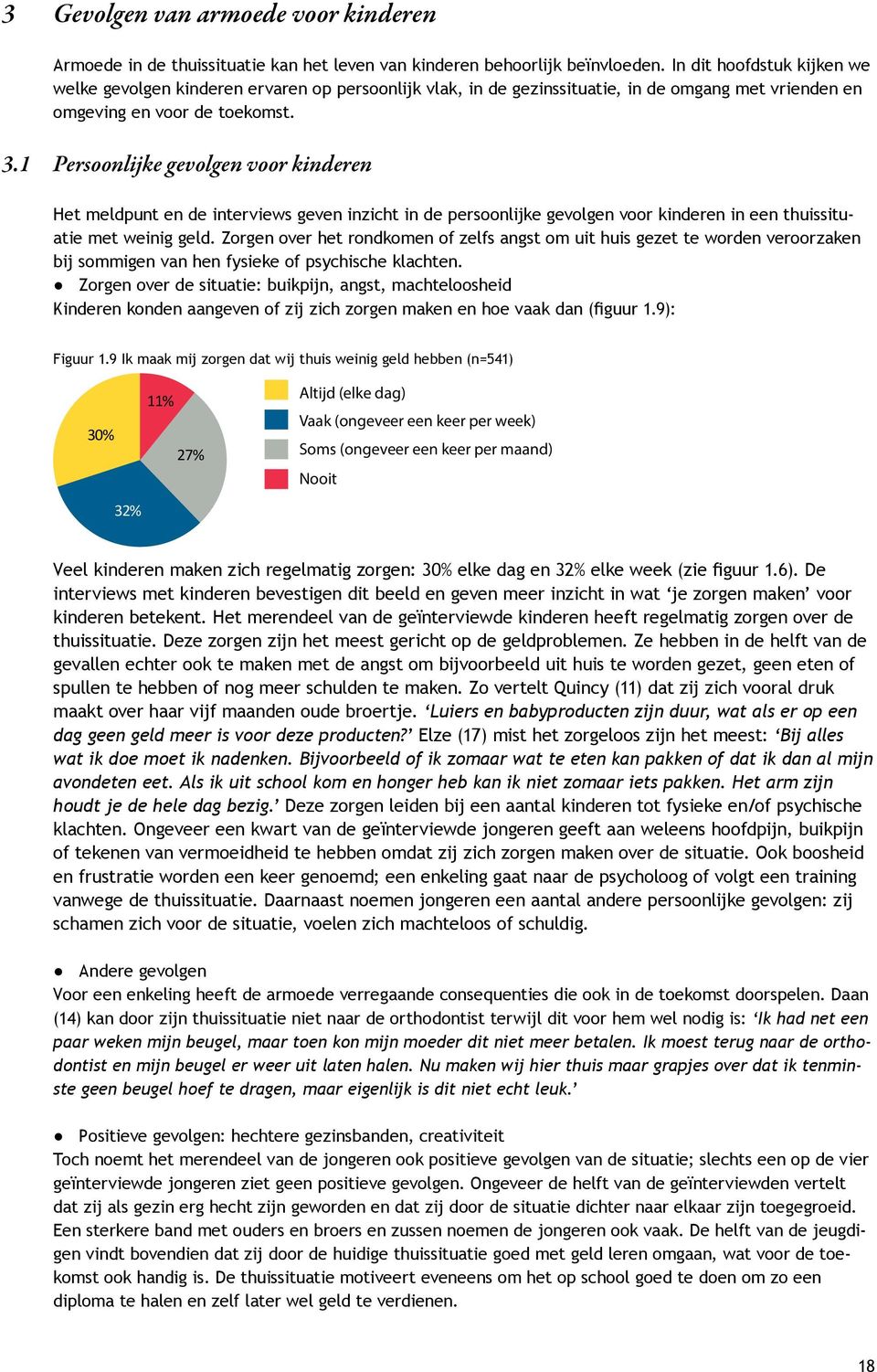 1 Persoonlijke gevolgen voor kinderen Het meldpunt en de interviews geven inzicht in de persoonlijke gevolgen voor kinderen in een thuissituatie met weinig geld.