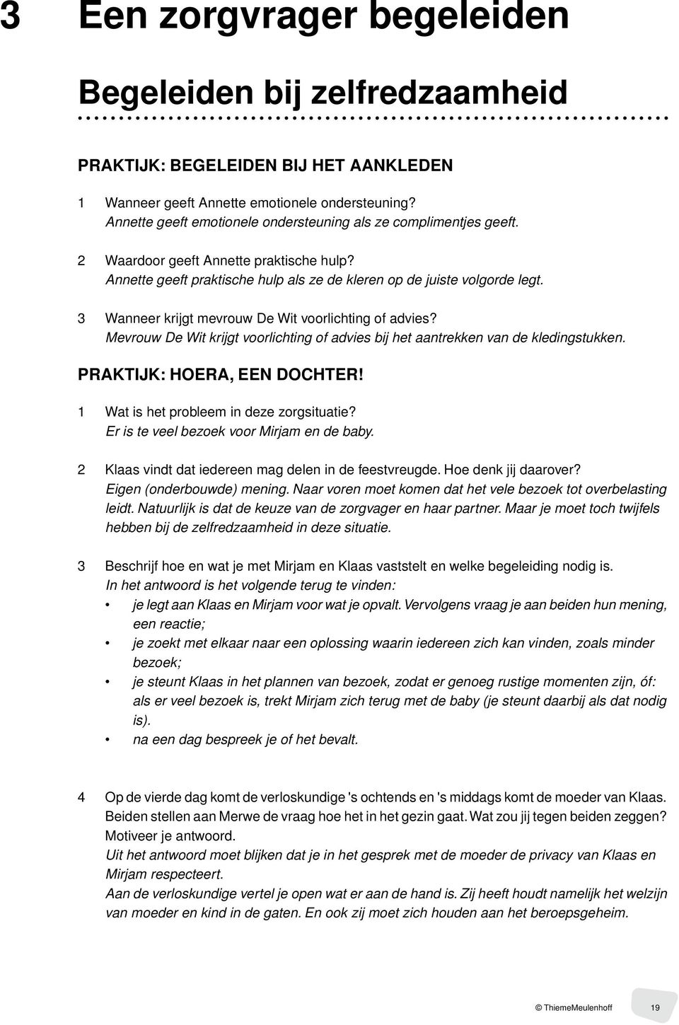 3 Wanneer krijgt mevrouw De Wit voorlichting of advies? Mevrouw De Wit krijgt voorlichting of advies bij het aantrekken van de kledingstukken. PRAKTIJK: HOERA, EEN DOCHTER!