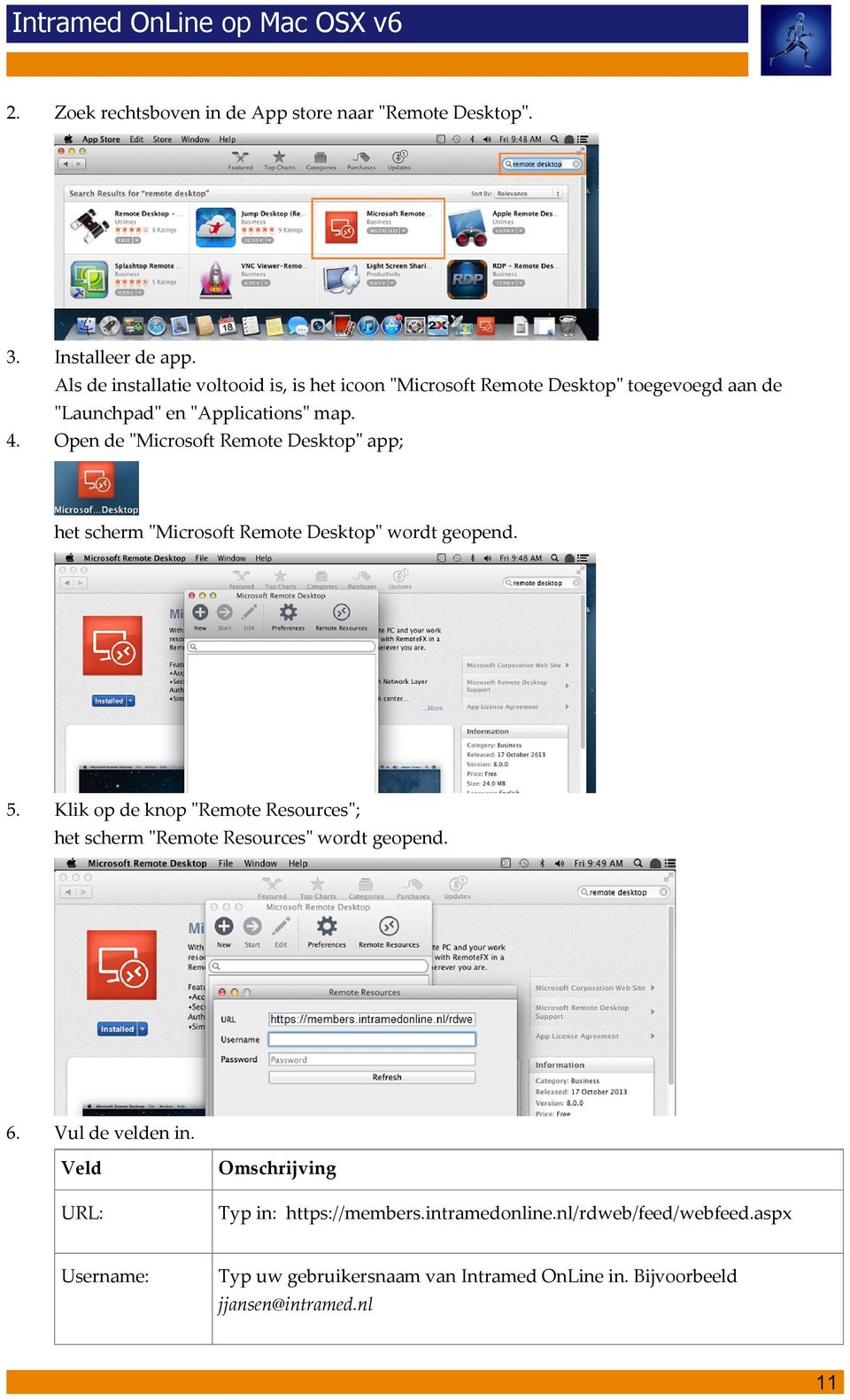 Open de "Microsoft Remote Desktop" app; 4. het scherm "Microsoft Remote Desktop" wordt geopend. 5.