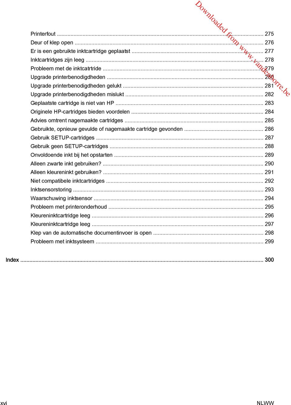 .. 284 Advies omtrent nagemaakte cartridges... 285 Gebruikte, opnieuw gevulde of nagemaakte cartridge gevonden... 286 Gebruik SETUP-cartridges... 287 Gebruik geen SETUP-cartridges.