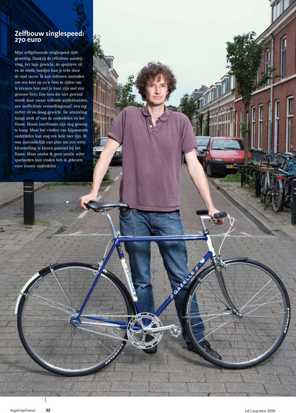 Een fiets die niet geremd wordt door zwaar rollende antilekbanden, een inefficiënte versnellingsnaaf, een erg rechte zit en hoog gewicht. De uitstraling hangt sterk af van de onderdelen en het frame.